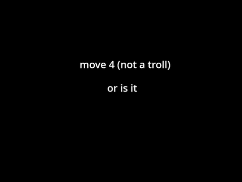 Move 4 (NOT A TROLL GAME)