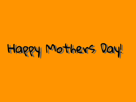 Happy Mothers Day!
