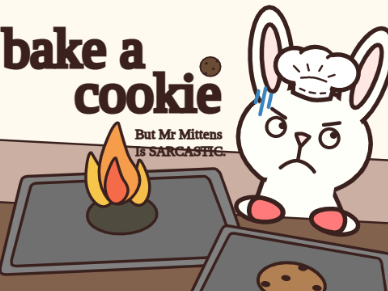 Bake a Cookie...Or Not. remixT MR MITTENS IS SARCASTIC AND A BIT RUDE!!! remix