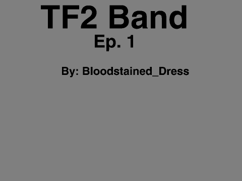 TF2 Band Ep.1 The Flashback
