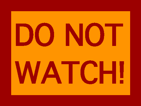 DO NOT WATCH!!!