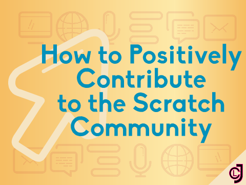 How to Positively Contribute to the ScratchCommunity