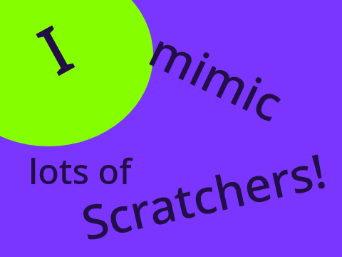I mimic lots of scratchers!