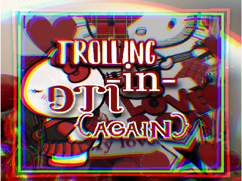 ˗ˏˋ꒰ . ꒱trolling in dti ( again )˗ˏˋ꒰ . ꒱
