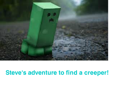 Steve's adventure to find a creeper!