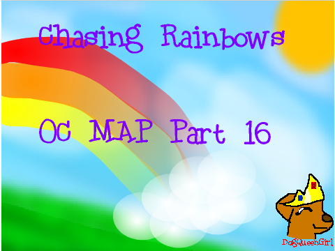 Chasing Rainbows OC MAP Part 16