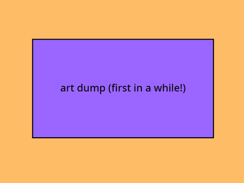 art dump!