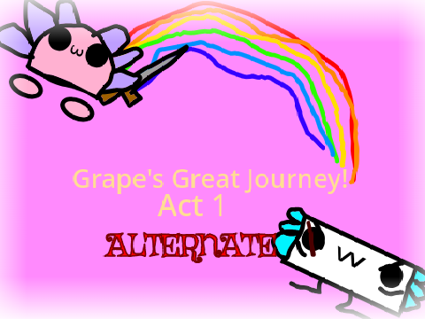 Grape's Great Journey! #1 |ALTERNATE REALITY|