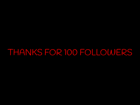 100 FOLLOWERS THX GUYS :)