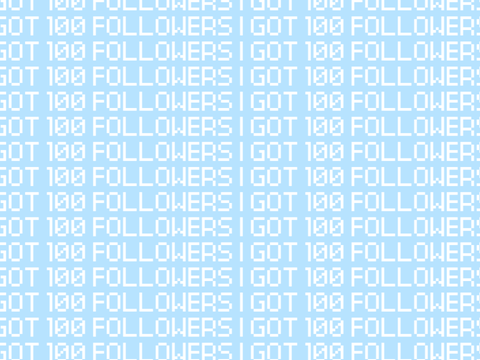 I GOT 100 FOLLOWERS I GOT 100 FOLLOWERS I GOT 100 FOLLOWERS 
