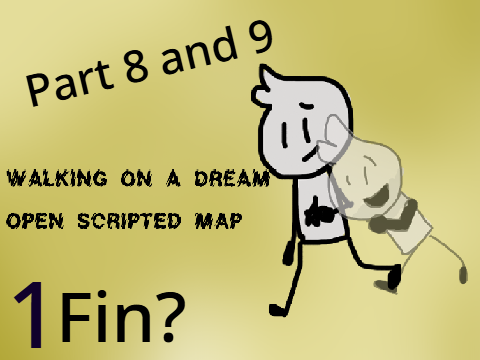 (FIN?) Walking On a Dream MAP parts 8/9 