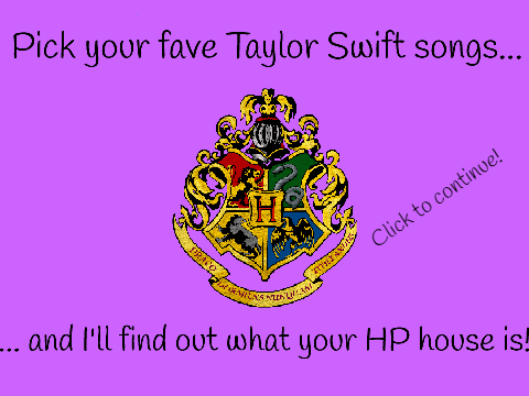 Pick Taylor Swift songs and I'll say your HP house!