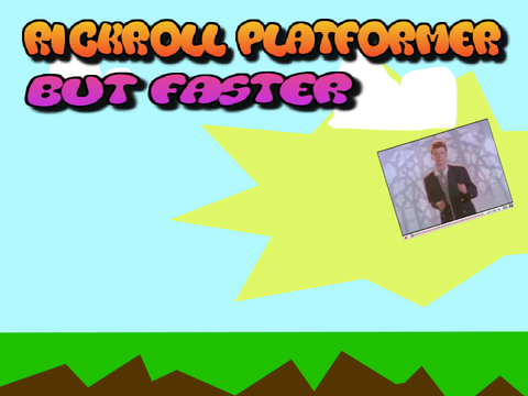Rickroll Platformerrrrr /but faster/