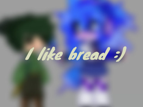 I like bread :)
