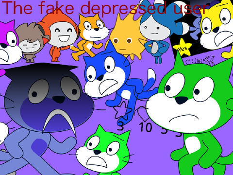 That scratch user that has fake depression: remake