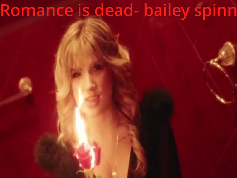 Romance is dead- bailey spinn