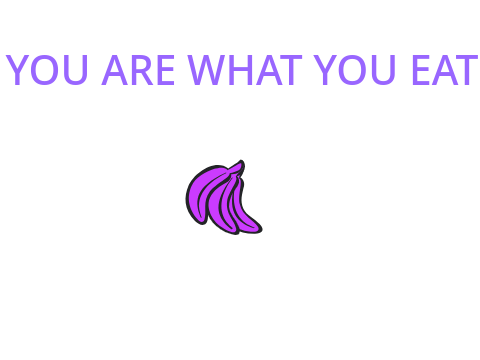 You are what you eat.