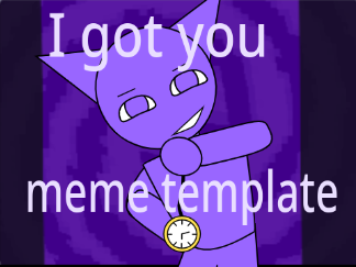 I got you meme template