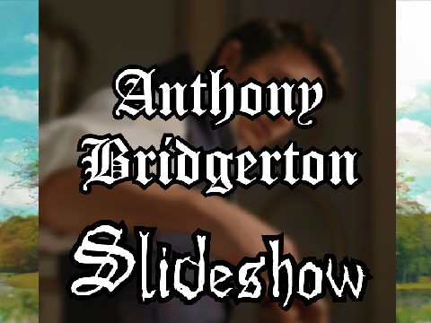 Anthony Bridgerton Slideshow