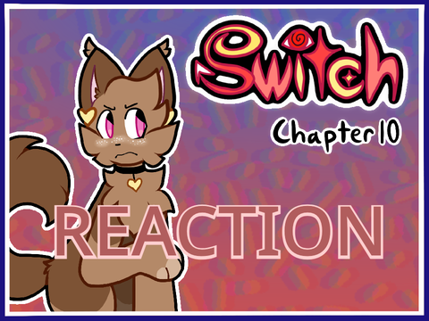 SWITCH | Chapter 10 REACTION
