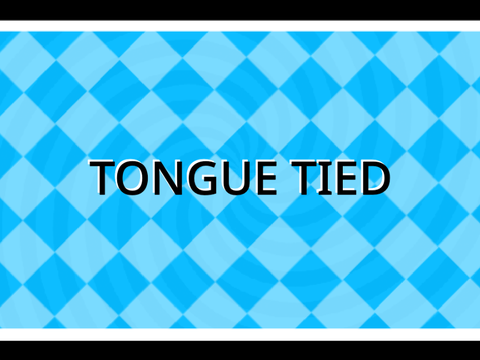 TONGUE TIED [] 
