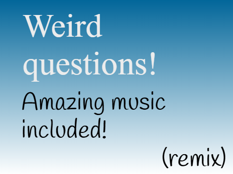 Weird Questions remix