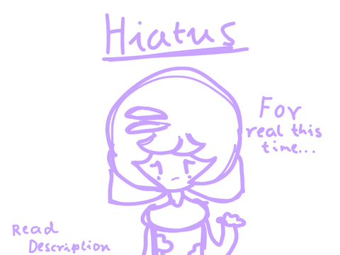 Another Hiatus || For real this time...