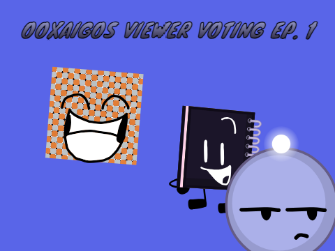 OOxAIGOS Viewer Voting Ep. 1