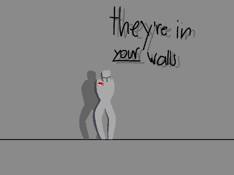 they're in the walls