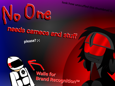 NoOne needs Cameos and Stuff pls