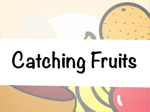 Catching Fruits
