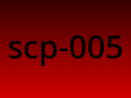 SCP 005