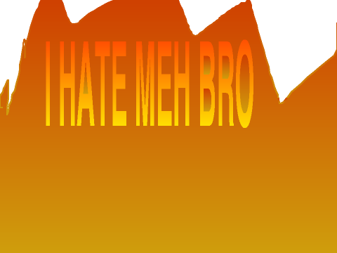 I hate my brother >:(