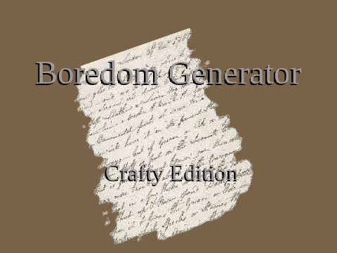 Boredom Generator- My Artsy/Crafty peoples