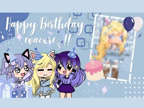 HAPPY B-DAY @evacxre_ !! | Gacha Life Edit |