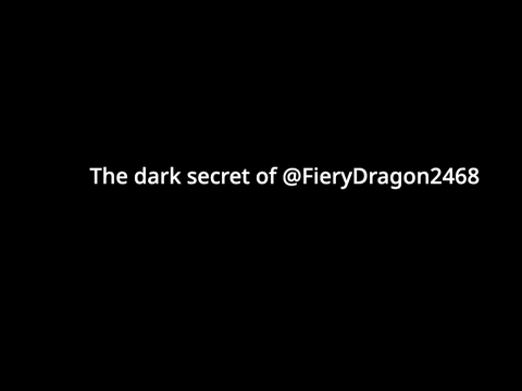 Dark secret of @FieryDragon2468
