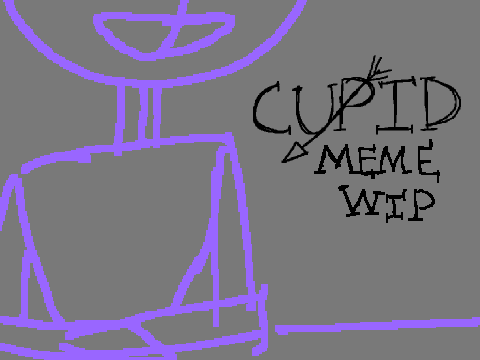 Cupid Meme || Wip