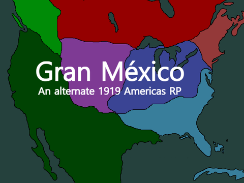 Gran México - An alternate 1919 Americas RP (not started) (open)