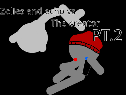Zolies and Echo vs the Creator PT.2