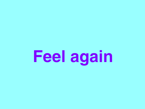 FEEL AGAIN!