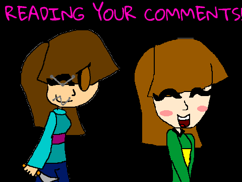 READING YOUR COMMENTS!!