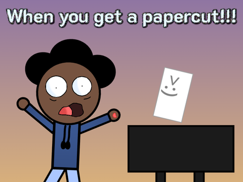 When you get a papercut!!!