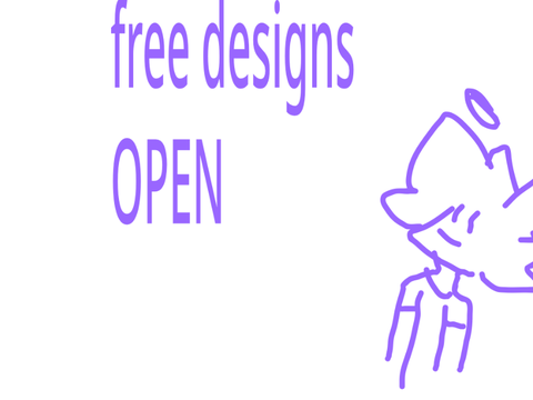 Free Designs !!OPEN!! LIMITED TIME!