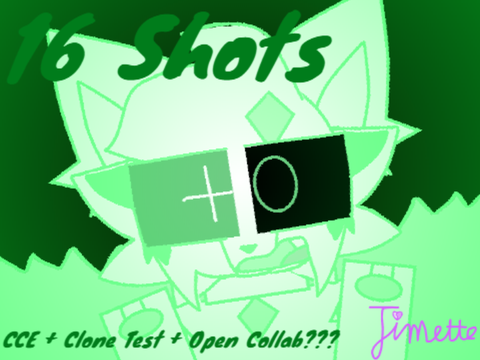 16 Shots (CCE + Clone Test + Open Collab???)