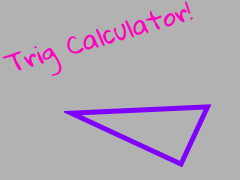 Trig Calculator!