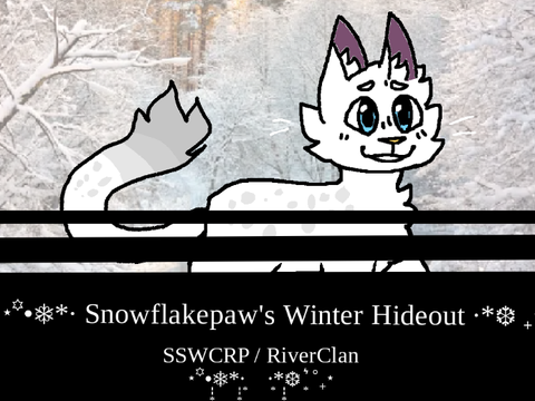 ⋆꙳•❅*‧ Snowflakepaw's Winter Hideout ‧*❆ ₊⋆