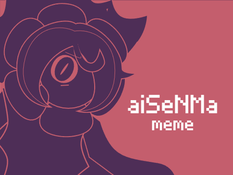 aiSeNMa || meme || Clawble's Campsite