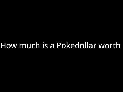  How much is a Pokedollar worth?