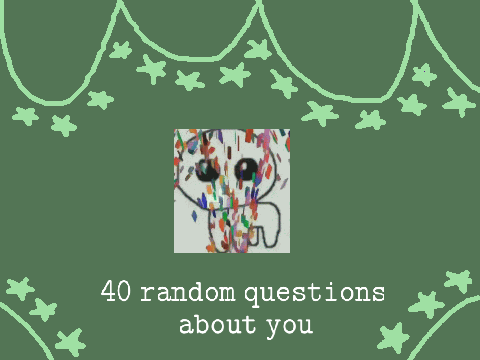 ✨ 40 random questions about you ✨