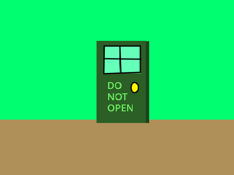 DO NOT OPEN THIS DOOR!